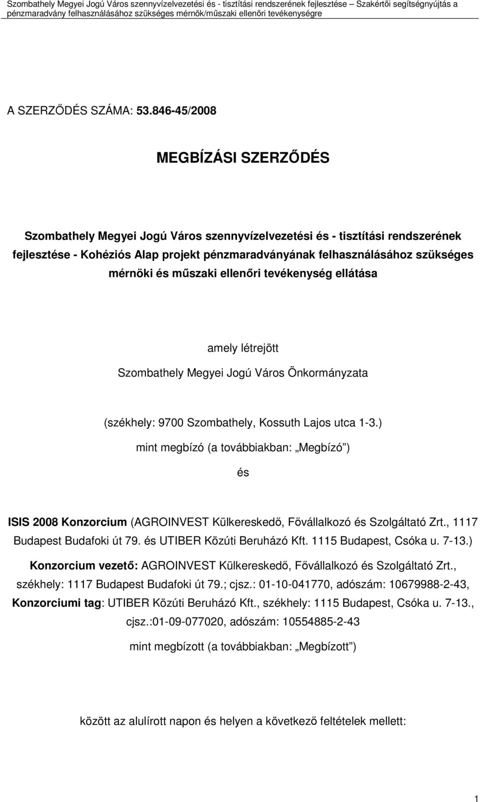 és mőszaki ellenıri tevékenység ellátása amely létrejött Szombathely Megyei Jogú Város Önkormányzata (székhely: 9700 Szombathely, Kossuth Lajos utca 1-3.