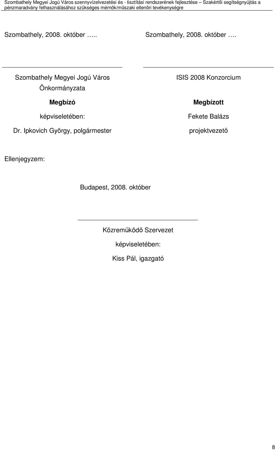 Ipkovich György, polgármester ISIS 2008 Konzorcium Megbízott Fekete Balázs