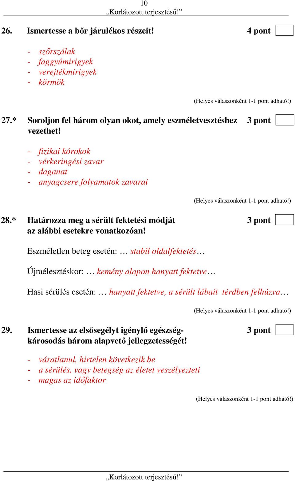 * Határozza meg a sérült fektetési módját 3 pont az alábbi esetekre vonatkozóan!