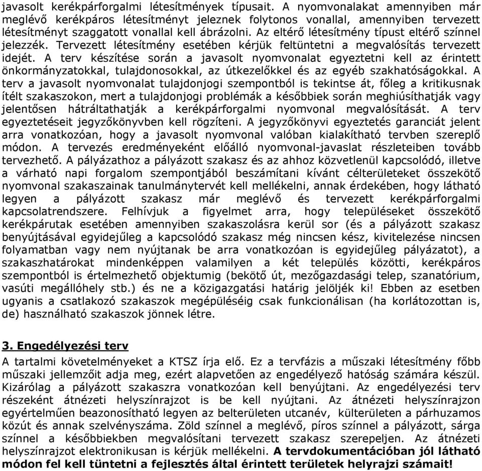 Az eltérő létesítmény típust eltérő színnel jelezzék. Tervezett létesítmény esetében kérjük feltüntetni a megvalósítás tervezett idejét.