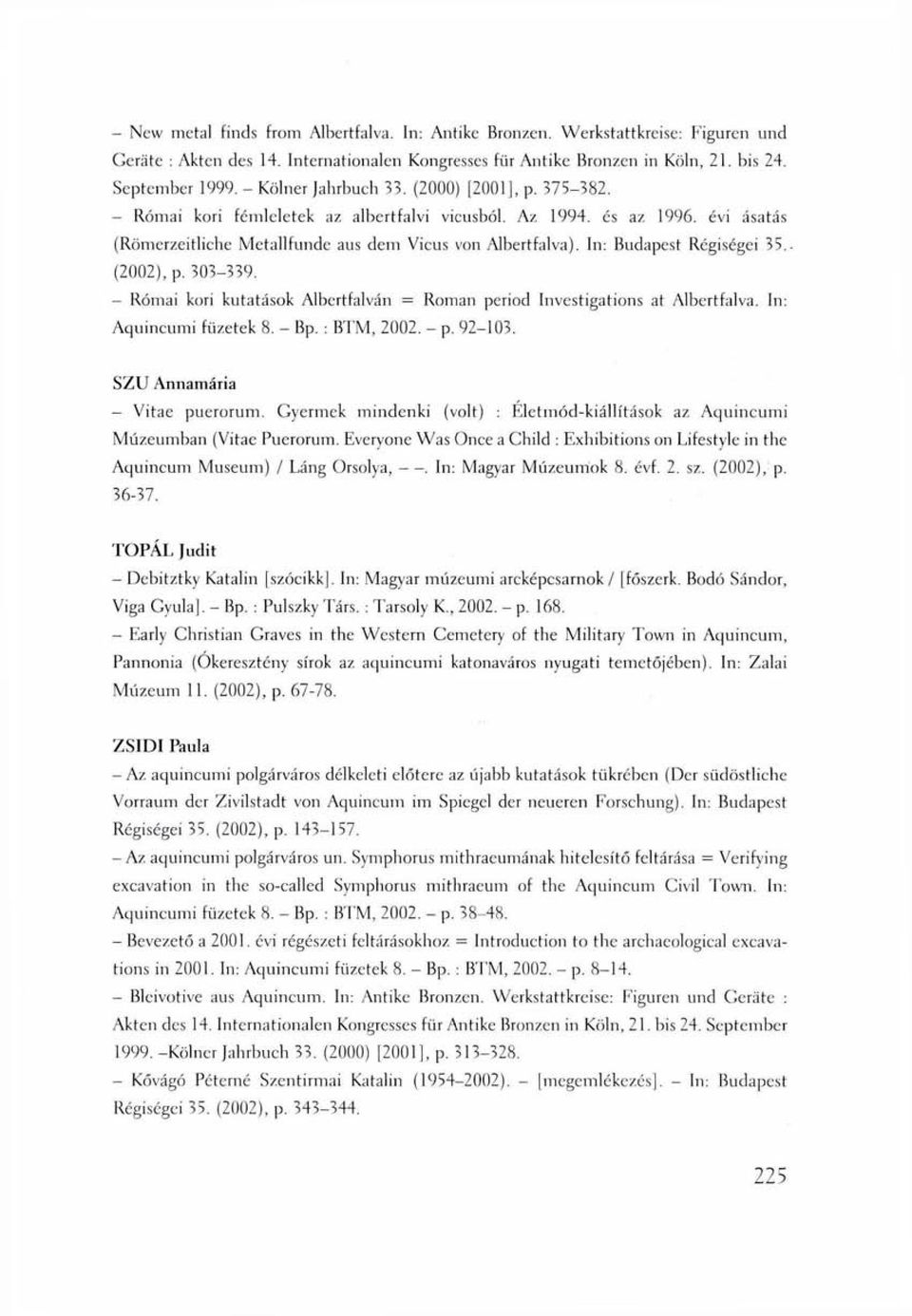 In: Budapest Régiségei 35.. (2002), p. 303-339. - Római kori kutatások Albertfalván = Roman period Investigations at Albertfalva. In: Aquincumi füzetek 8. - Bp. : B'IM, 2002. - p. 92-103.