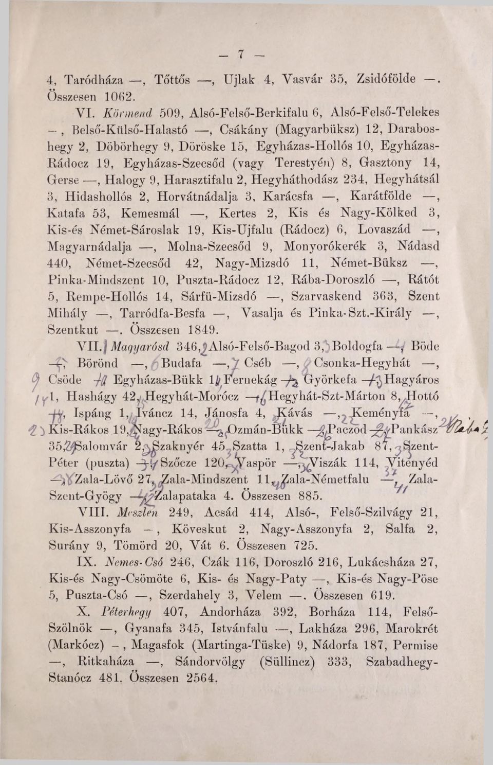 Egyházas-Szecsó'd (vagy Terestyén) 8, Gasztony 14, Gerse, Halogy 9, Harasztifalu 2, Hegyháthodász 234, Hegyhátsál 3, Hidashollós 2, Horvátnádalja 3, Karácsfa, Karátfölde, Katafa 53, Kemesraál, Kertes