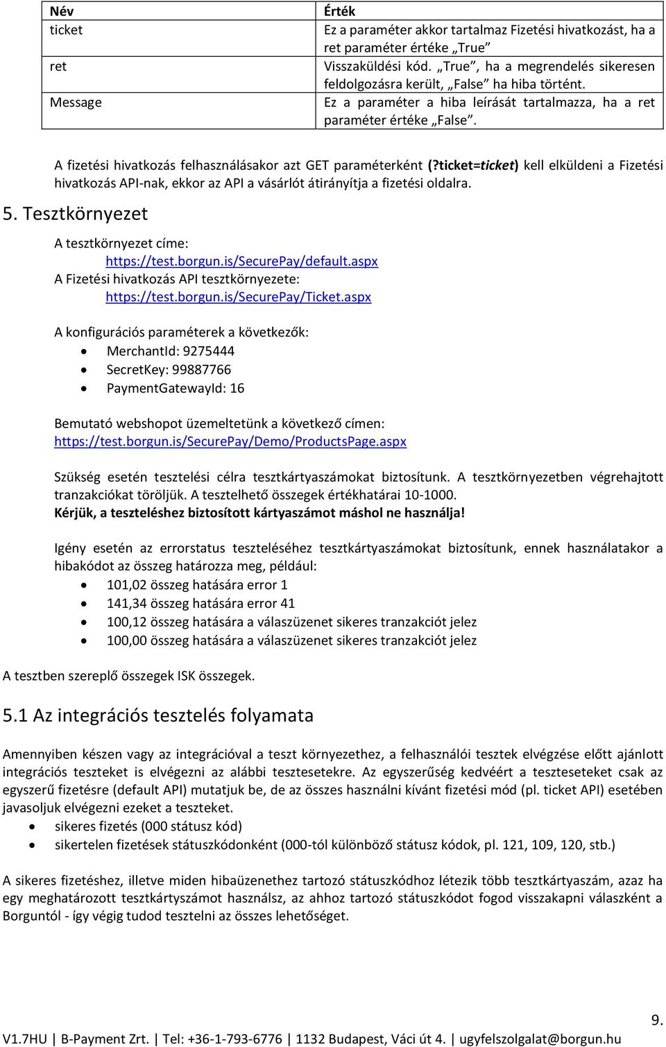 A fizetési hivatkozás felhasználásakor azt GET paraméterként (?ticket=ticket) kell elküldeni a Fizetési hivatkozás API-nak, ekkor az API a vásárlót átirányítja a fizetési oldalra. 5.