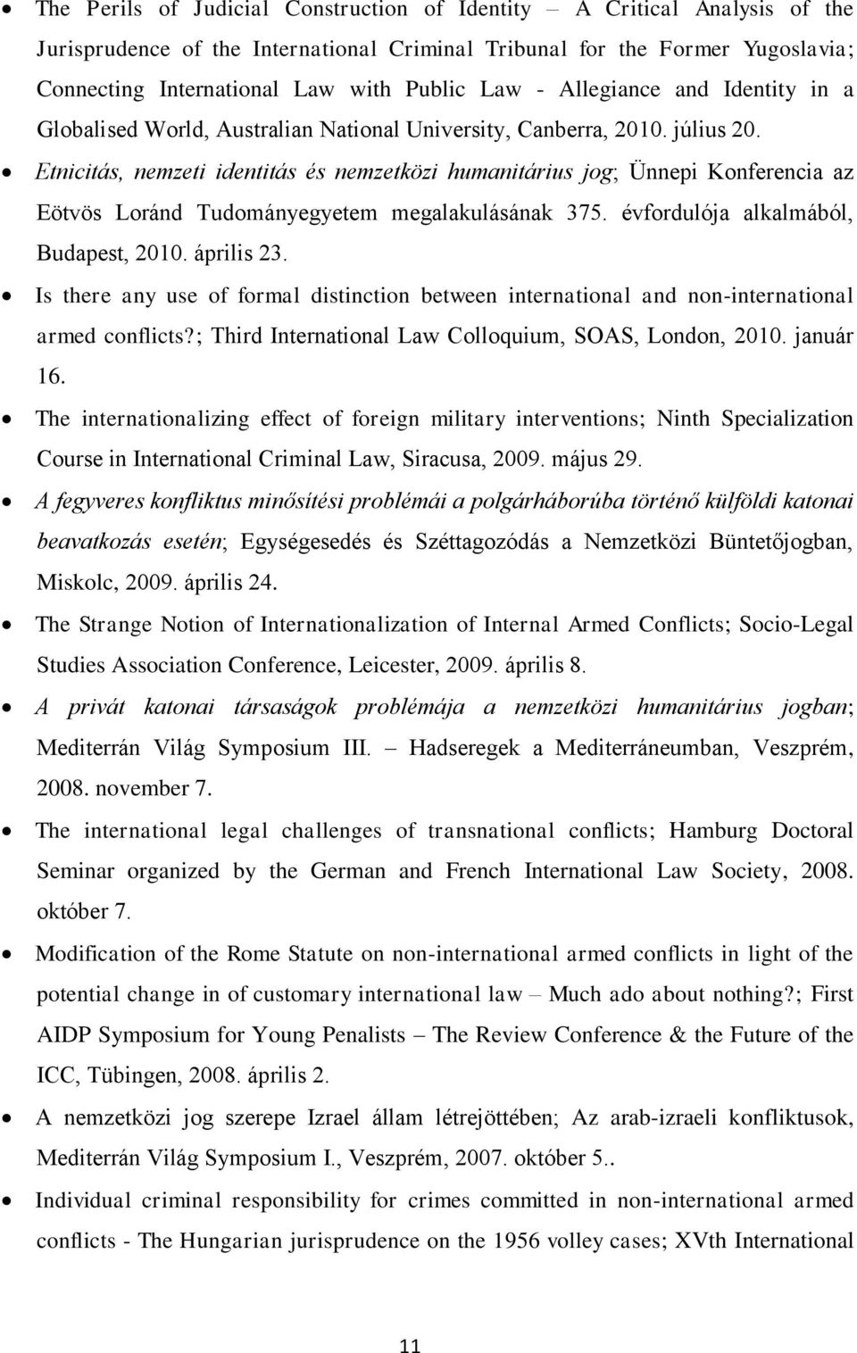 Etnicitás, nemzeti identitás és nemzetközi humanitárius jog; Ünnepi Konferencia az Eötvös Loránd Tudományegyetem megalakulásának 375. évfordulója alkalmából, Budapest, 2010. április 23.