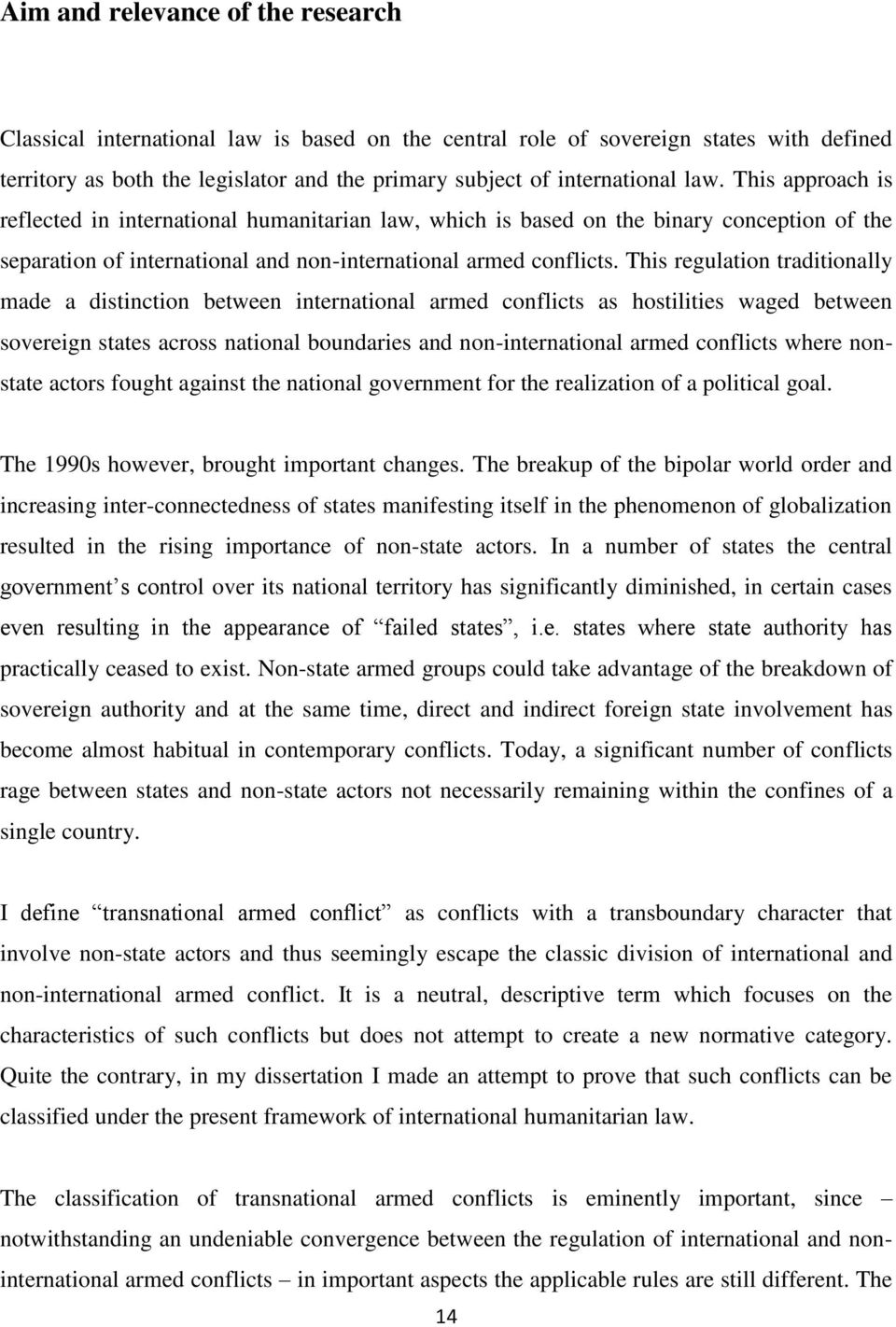 This regulation traditionally made a distinction between international armed conflicts as hostilities waged between sovereign states across national boundaries and non-international armed conflicts