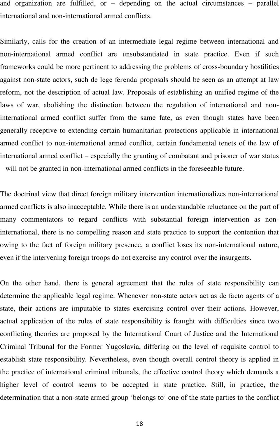Even if such frameworks could be more pertinent to addressing the problems of cross-boundary hostilities against non-state actors, such de lege ferenda proposals should be seen as an attempt at law