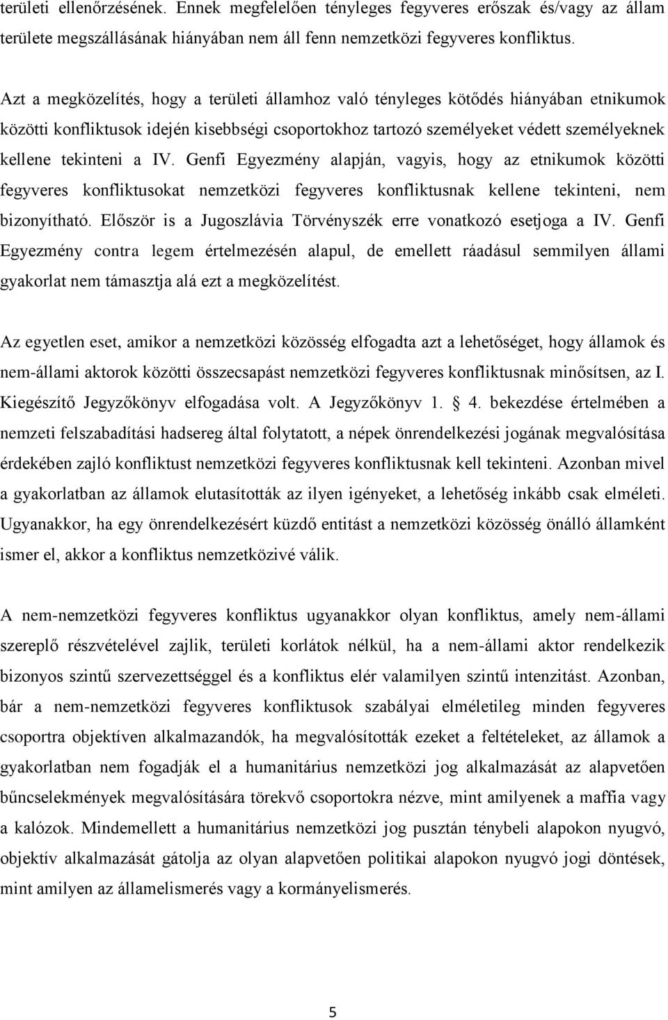 IV. Genfi Egyezmény alapján, vagyis, hogy az etnikumok közötti fegyveres konfliktusokat nemzetközi fegyveres konfliktusnak kellene tekinteni, nem bizonyítható.