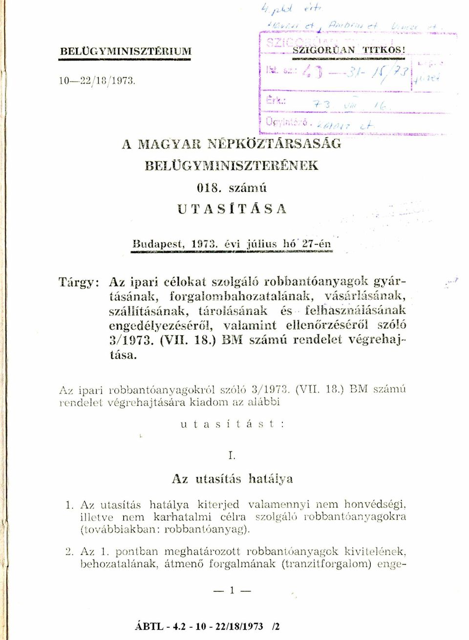 ellenőrzéséről szóló 3/1973. (VII. 18.) BM számú rendelet végrehaj tása. Az ipari robban tóanyag okról szóló 3/1973. (VII. 18.) BM számú rendelet végrehajtására kiadom az alábbi L u t a s í t á s t : I.