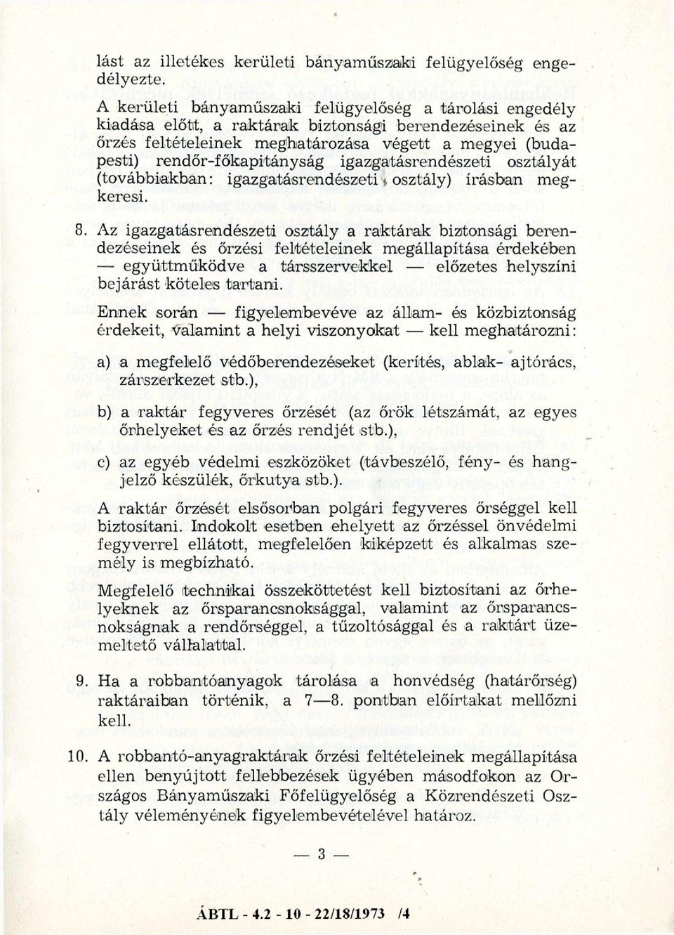 igazgatásrendészeti osztályát (továbbiakban: igazgatásrendészeti osztály) írásban megkeresi. 8.