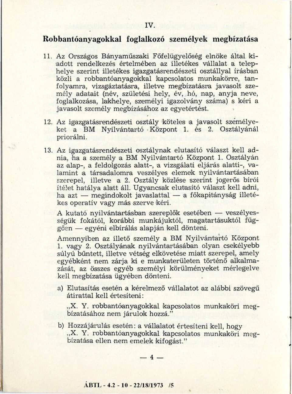 robbantóanyagokkal kapcsolatos munkakörre, tanfolyamra, vizsgáztatásra, illetve megbízatásra javasolt személy adatait (név, születési hely, év, hó, nap, anyja neve, foglalkozása, lakhelye, személyi