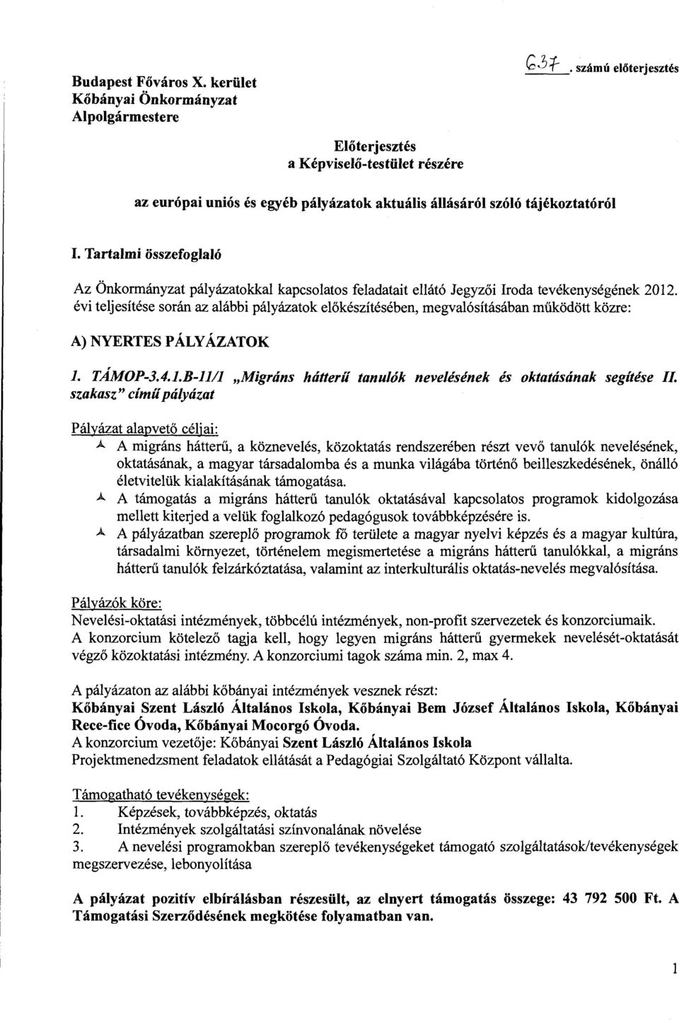 Tartalmi összefoglaló Az Önkormányzat pályázatokkal kapcsolatos feladatait ellátó Jegyzői Iroda tevékenységének 2012.