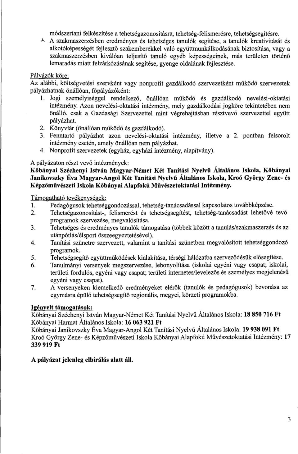kiválóan teljesítő tanuló egyéb képességeinek, más területen történő lemaradás miatt felzárkózásának segítése, gyenge oldalának fejlesztése.