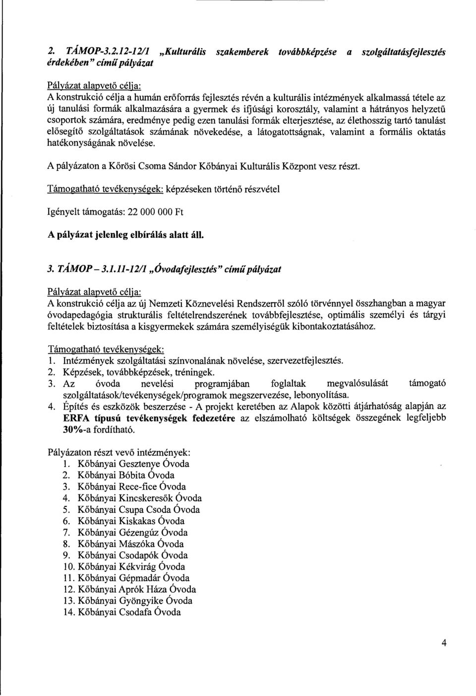 elterjesztése, az élethosszig tartó tanulást elősegítő szolgáltatások számának növekedése, a látogatottságnak, valamint a formális oktatás hatékonyságának növelése.