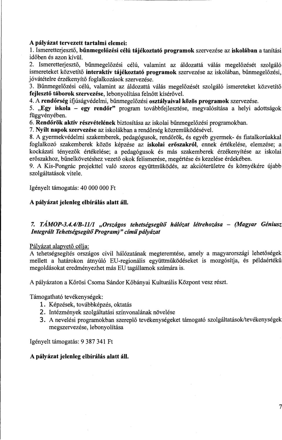 érzékenyítő foglalkozások szervezése. 3. Bűnmegelőzési célú, valamint az áldozattá válás megelőzését szolgáló ismereteket közvetítő fejlesztő táborok szervezése, lebonyolítása felnőtt kísérővel. 4.