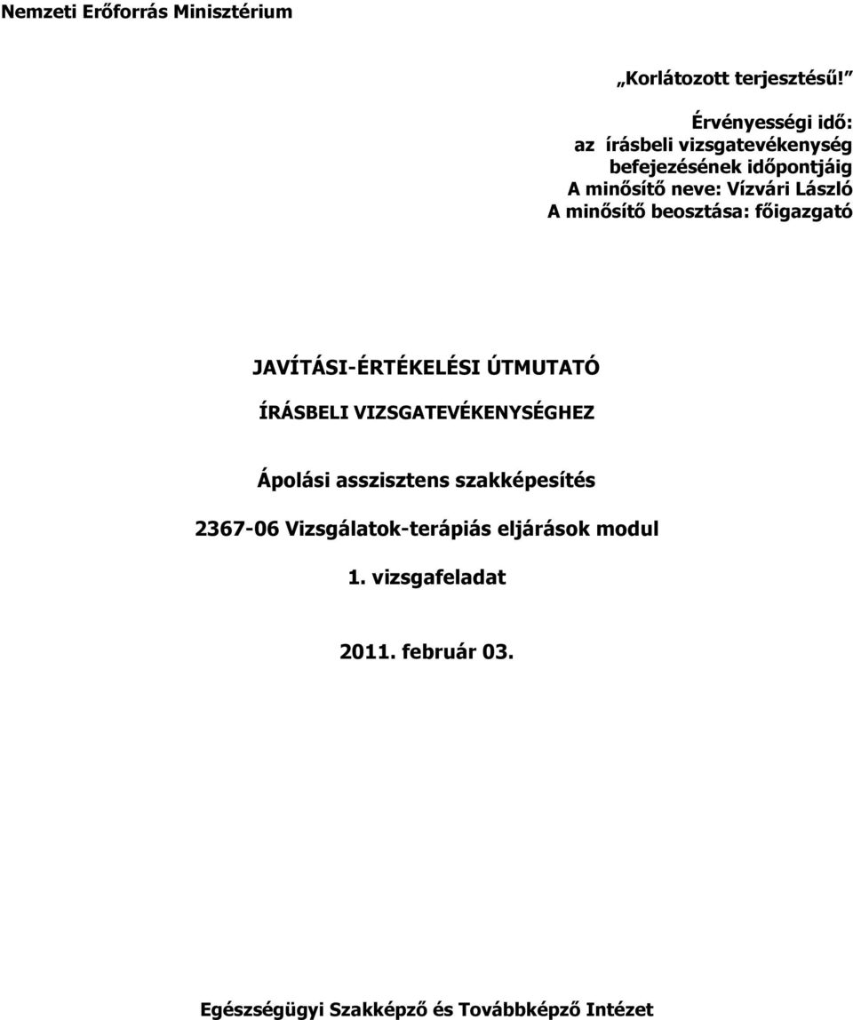 László A minősítő beosztása: főigazgató JAVÍTÁSI-ÉRTÉKELÉSI ÚTMUTATÓ ÍRÁSBELI VIZSGATEVÉKENYSÉGHEZ