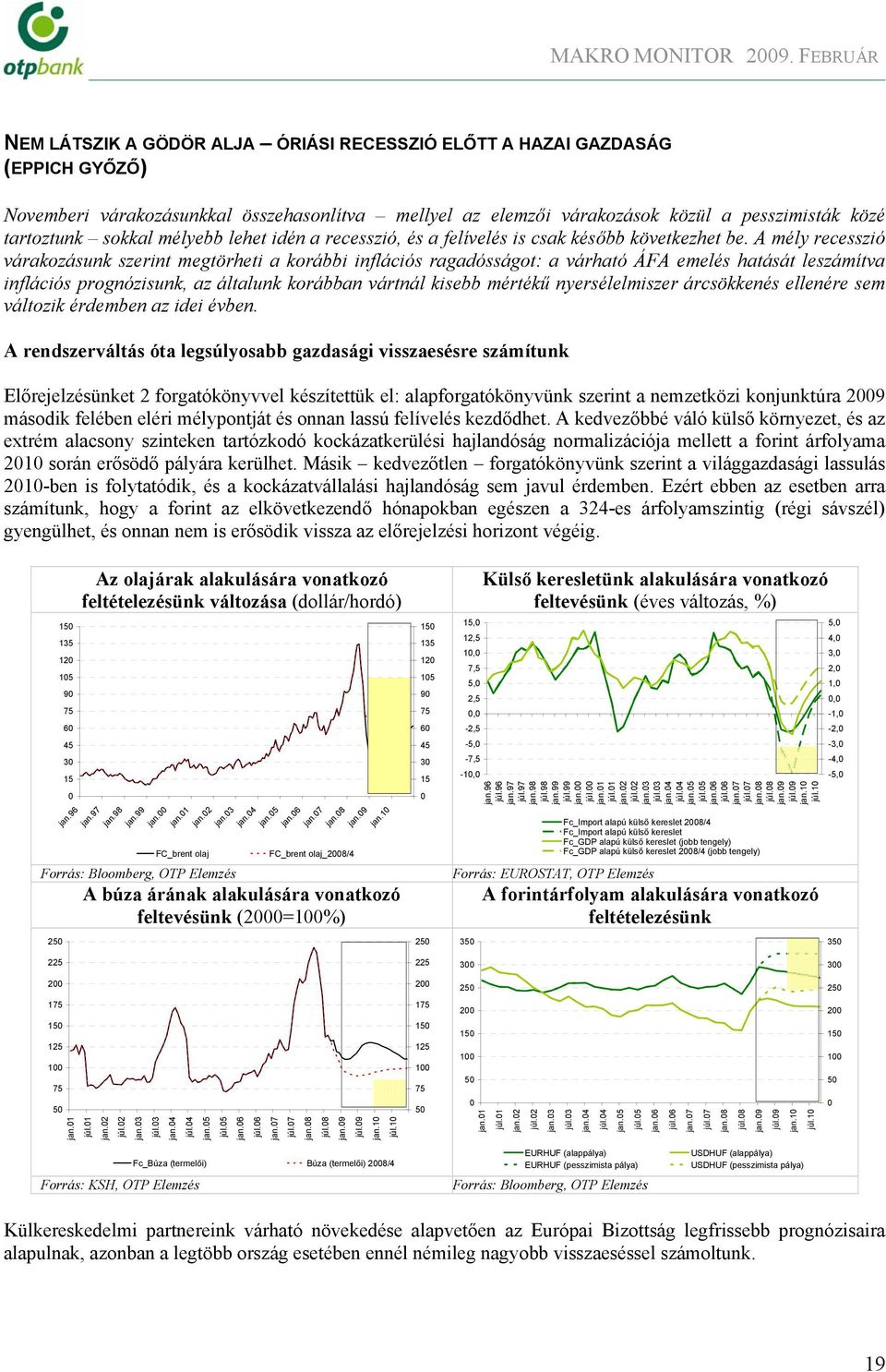sokkal mélyebb lehet idén a recesszió, és a felívelés is csak később következhet be.