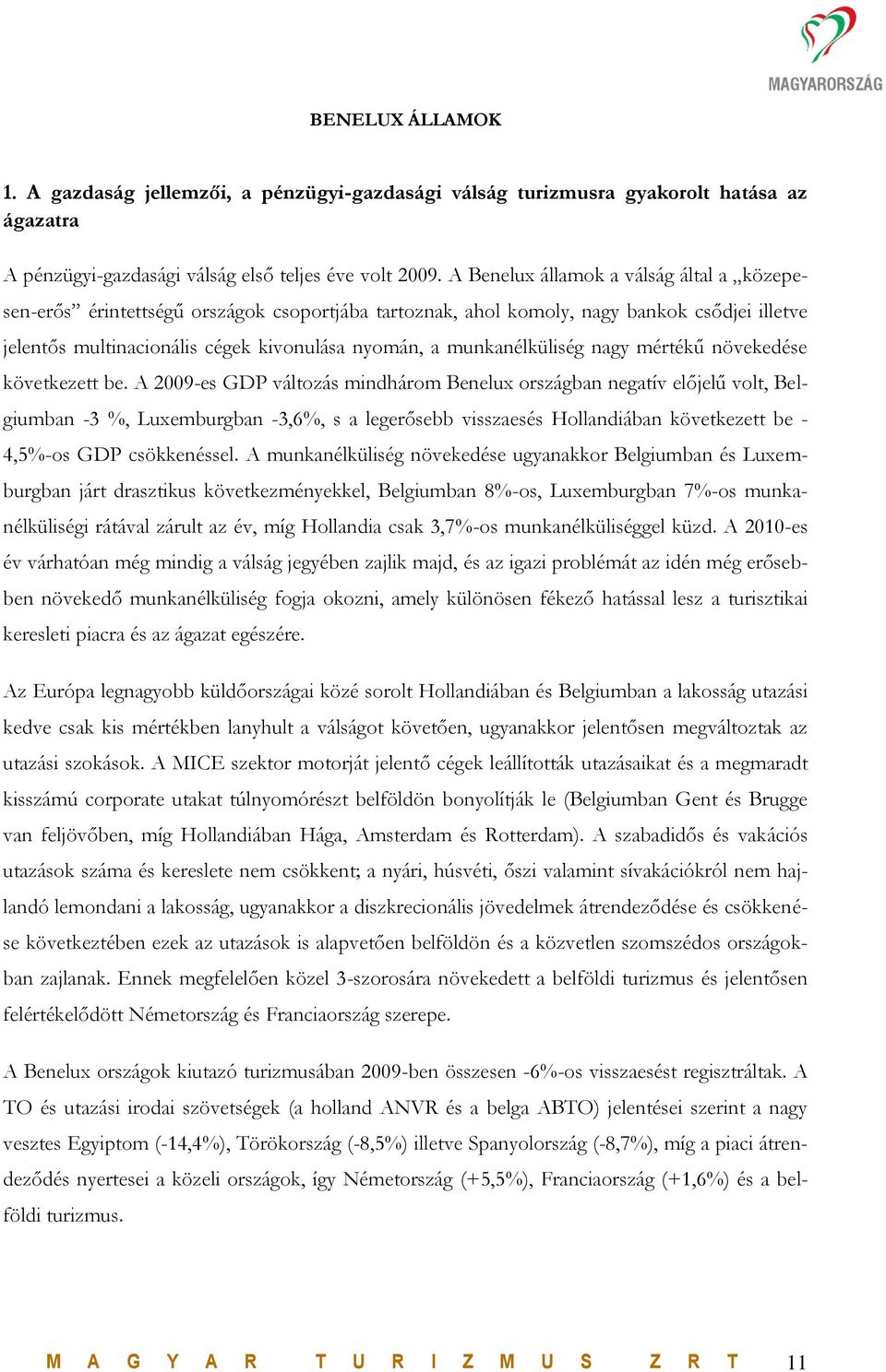 munkanélküliség nagy mértékű növekedése következett be.