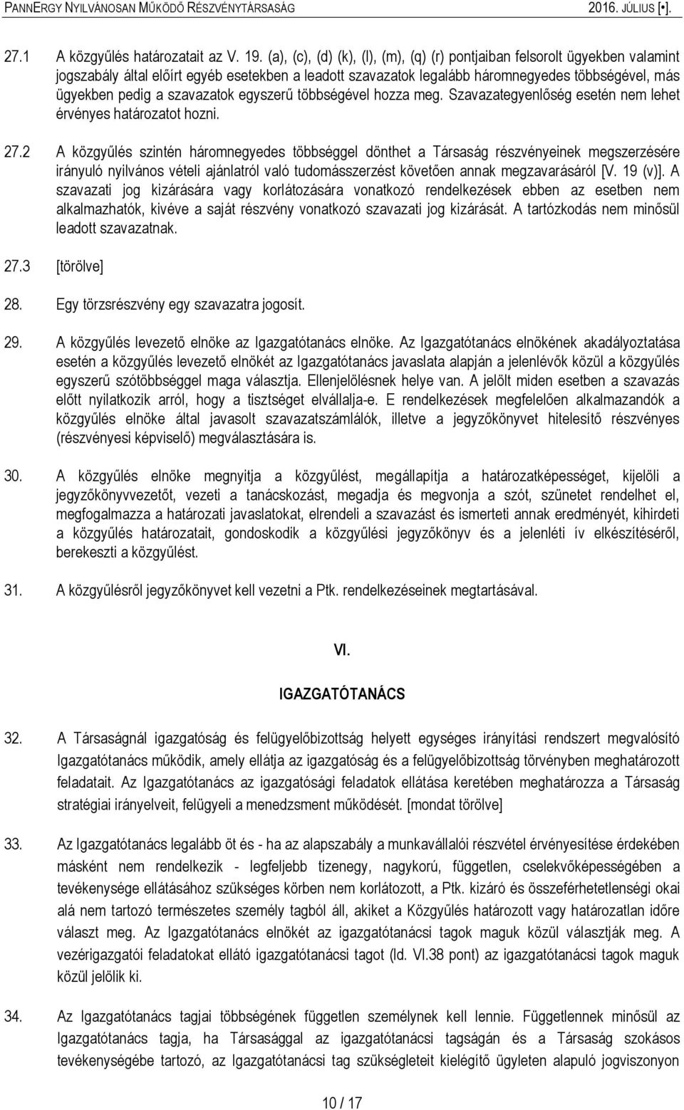 szavazatok egyszerű többségével hozza meg. Szavazategyenlőség esetén nem lehet érvényes határozatot hozni. 27.