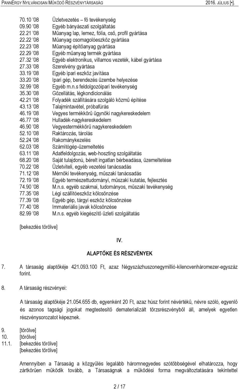 19 08 Egyéb ipari eszköz javítása 33.20 08 Ipari gép, berendezés üzembe helyezése 32.99 08 Egyéb m.n.s feldolgozóipari tevékenység 35.30 08 Gőzellátás, légkondicionálás 42.