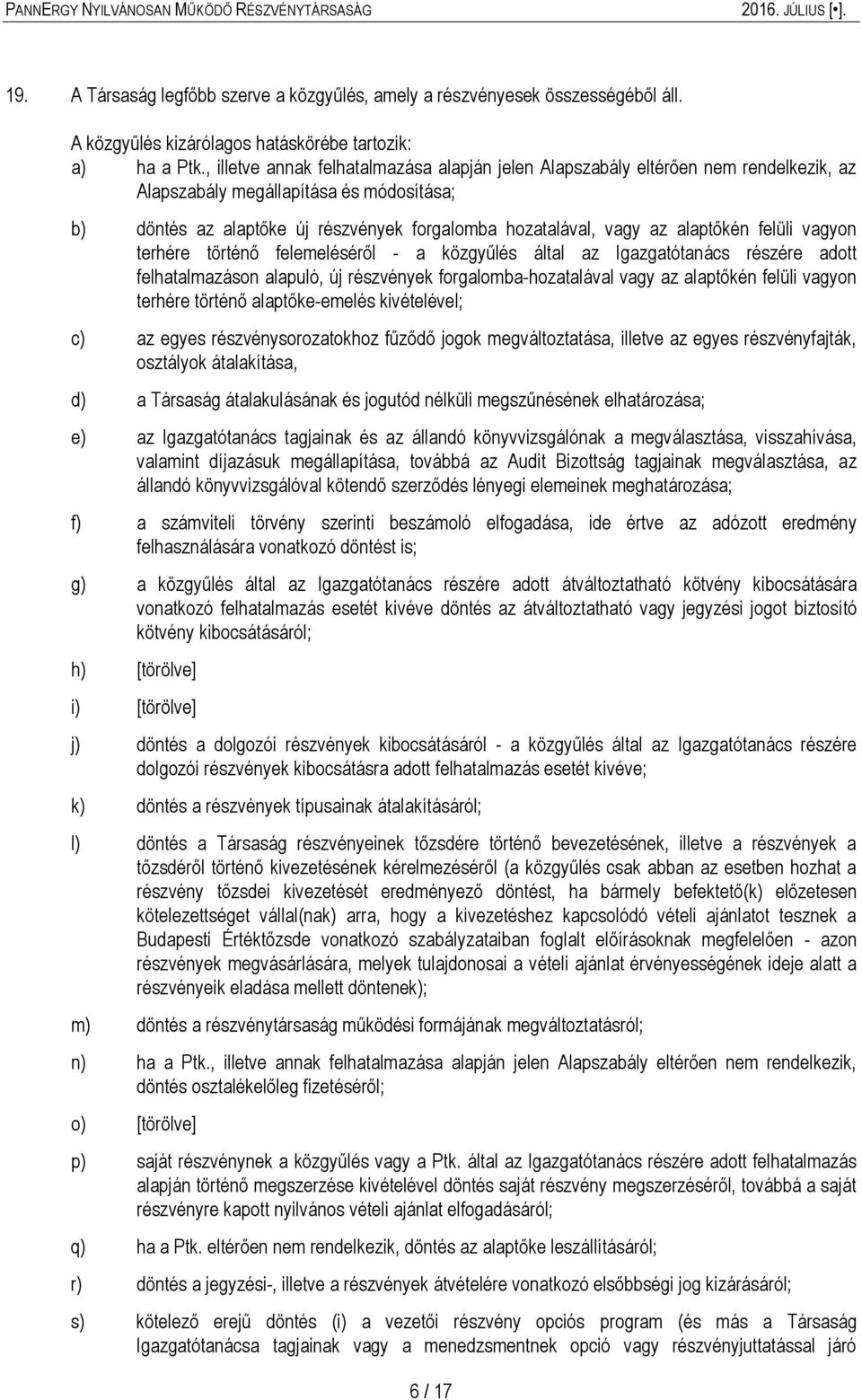 alaptőkén felüli vagyon terhére történő felemeléséről - a közgyűlés által az Igazgatótanács részére adott felhatalmazáson alapuló, új részvények forgalomba-hozatalával vagy az alaptőkén felüli vagyon