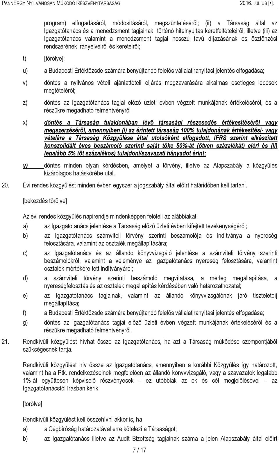 jelentés elfogadása; v) döntés a nyilvános vételi ajánlattételi eljárás megzavarására alkalmas esetleges lépések megtételéről; z) döntés az Igazgatótanács tagjai előző üzleti évben végzett munkájának