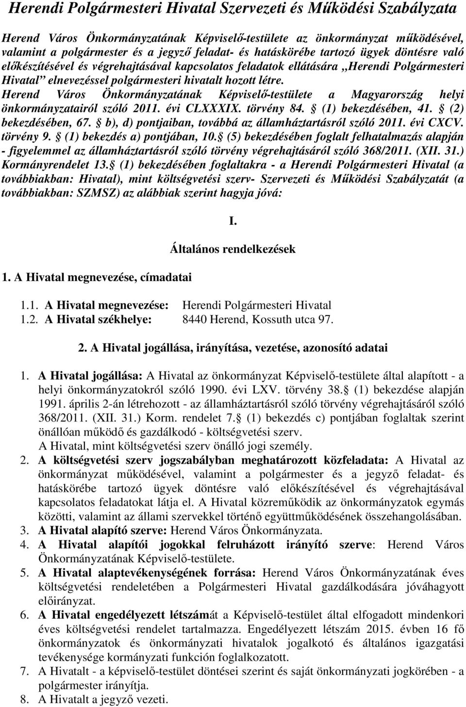 Herend Város Önkormányzatának Képviselő-testülete a Magyarország helyi önkormányzatairól szóló 2011. évi CLXXXIX. törvény 84. (1) bekezdésében, 41. (2) bekezdésében, 67.