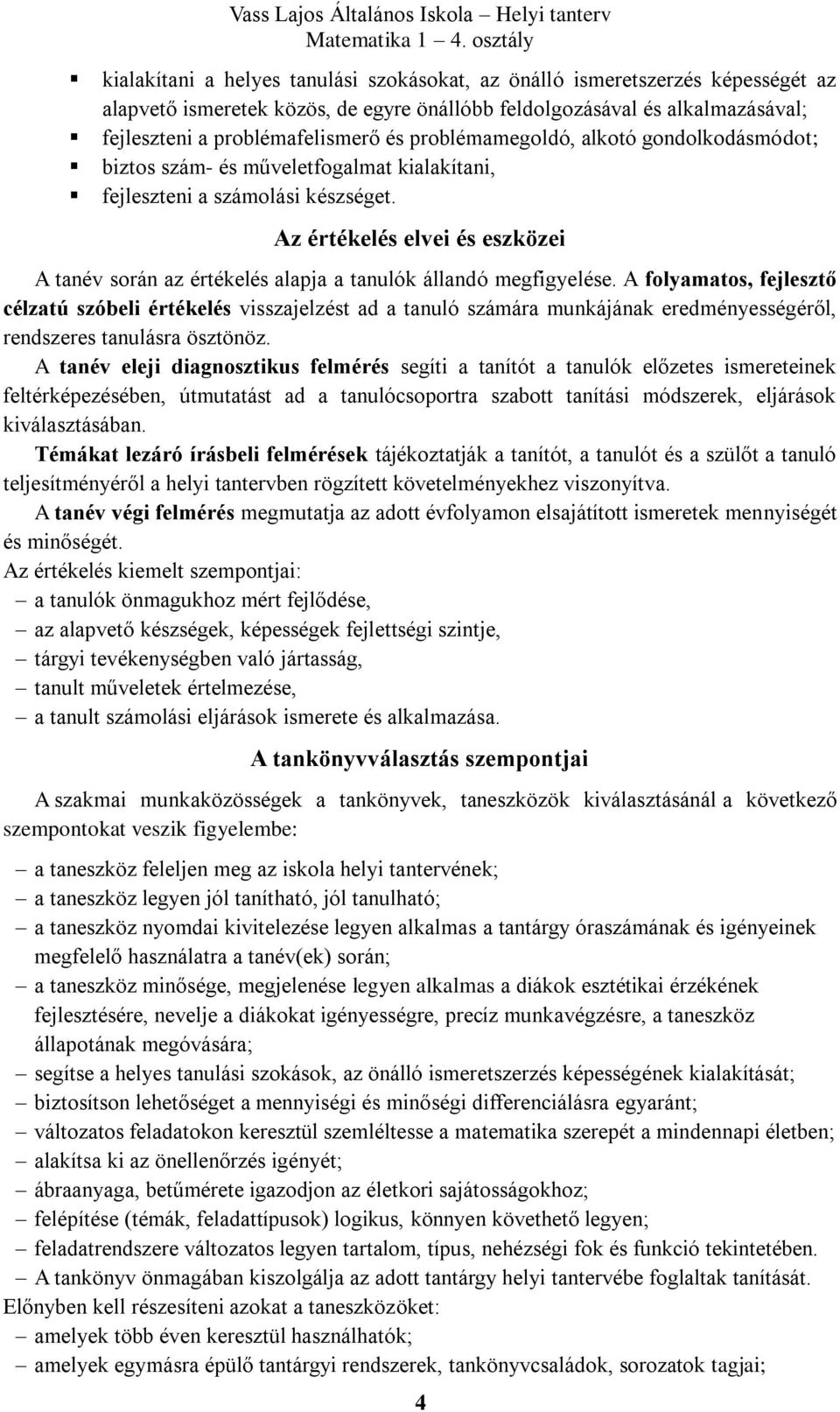 Az értékelés elvei és eszközei A tanév során az értékelés alapja a tanulók állandó megfigyelése.