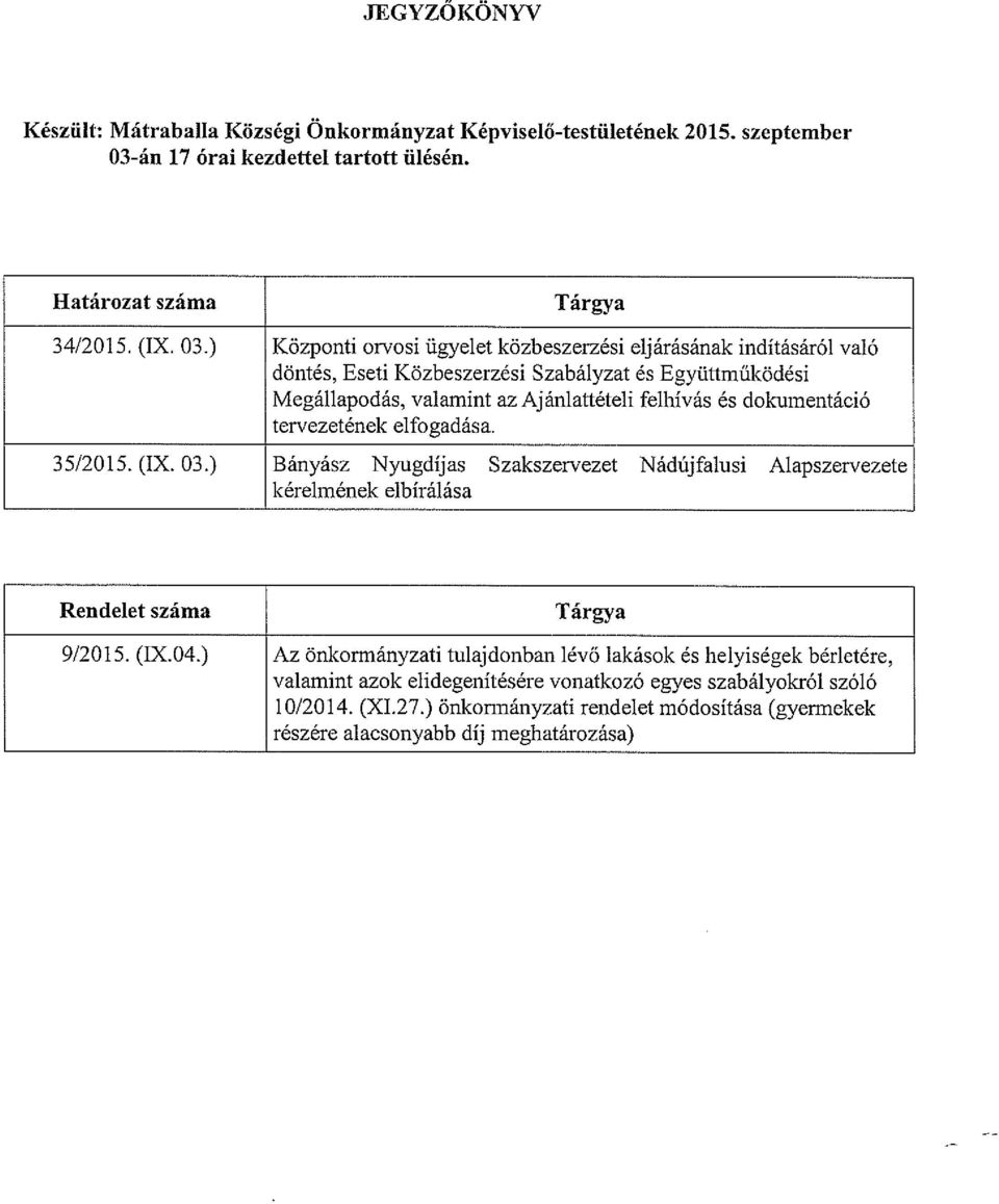 ) Központi orvosi ügyelet közbeszerzési eljárásának indításáról való döntés, Eseti Közbeszerzési Szabályzat és Együttműködési Megállapodás, valamint az Ajánlattételi felhívás és dokumentáció