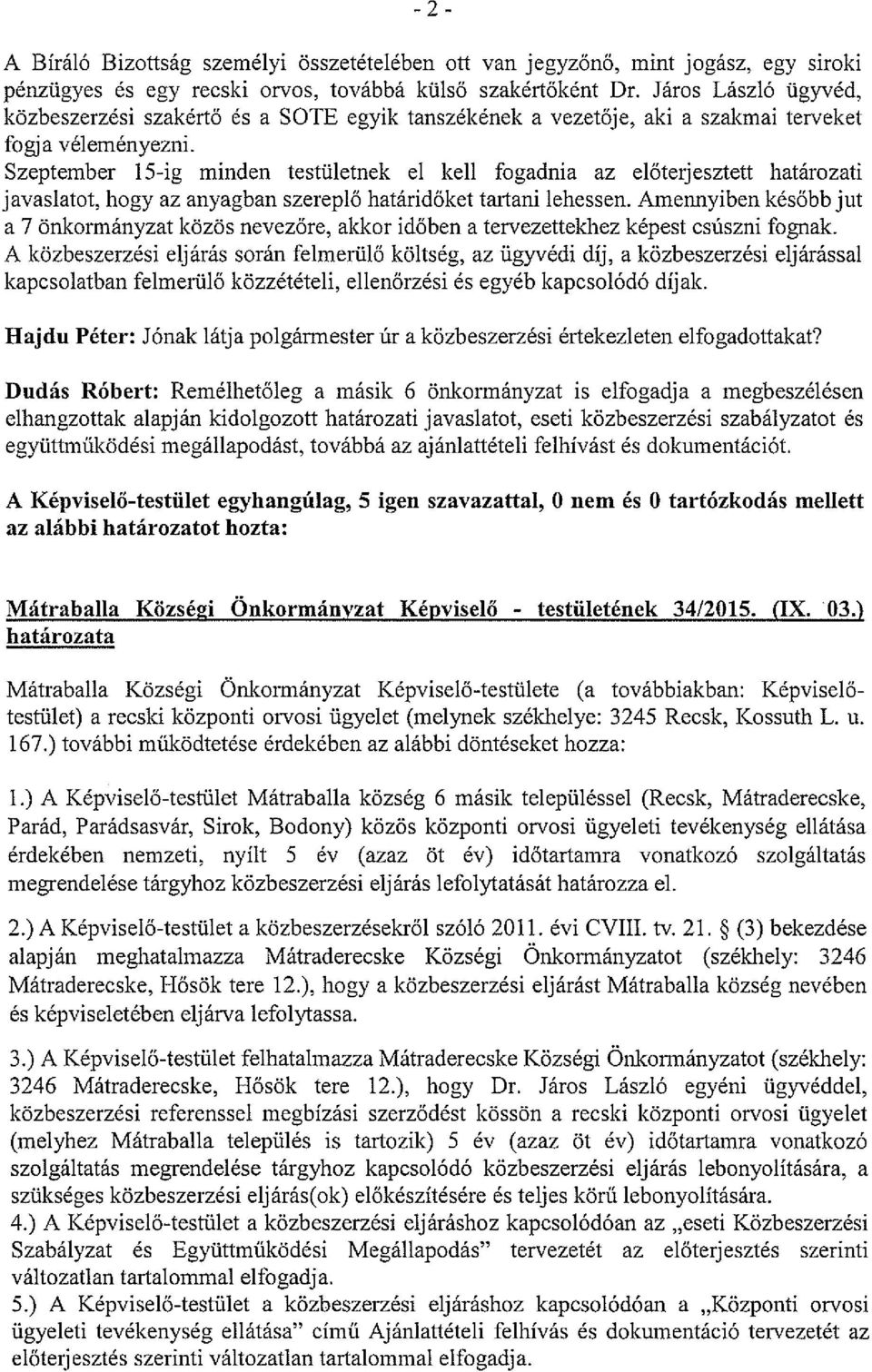 Szeptember 15-ig minden testületnek el kell fogadnia az előterjesztett határozati javaslatot, hogy az anyagban szereplő határidőket tartani lehessen.