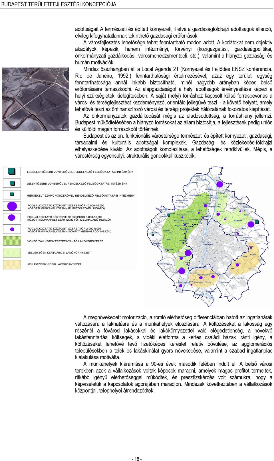 A korlátokat nem objektív akadályok képezik, hanem intézményi, törvényi (közigazgatási, gazdaságpolitikai, önkormányzati gazdálkodási, városmenedzsmentbeli, stb.