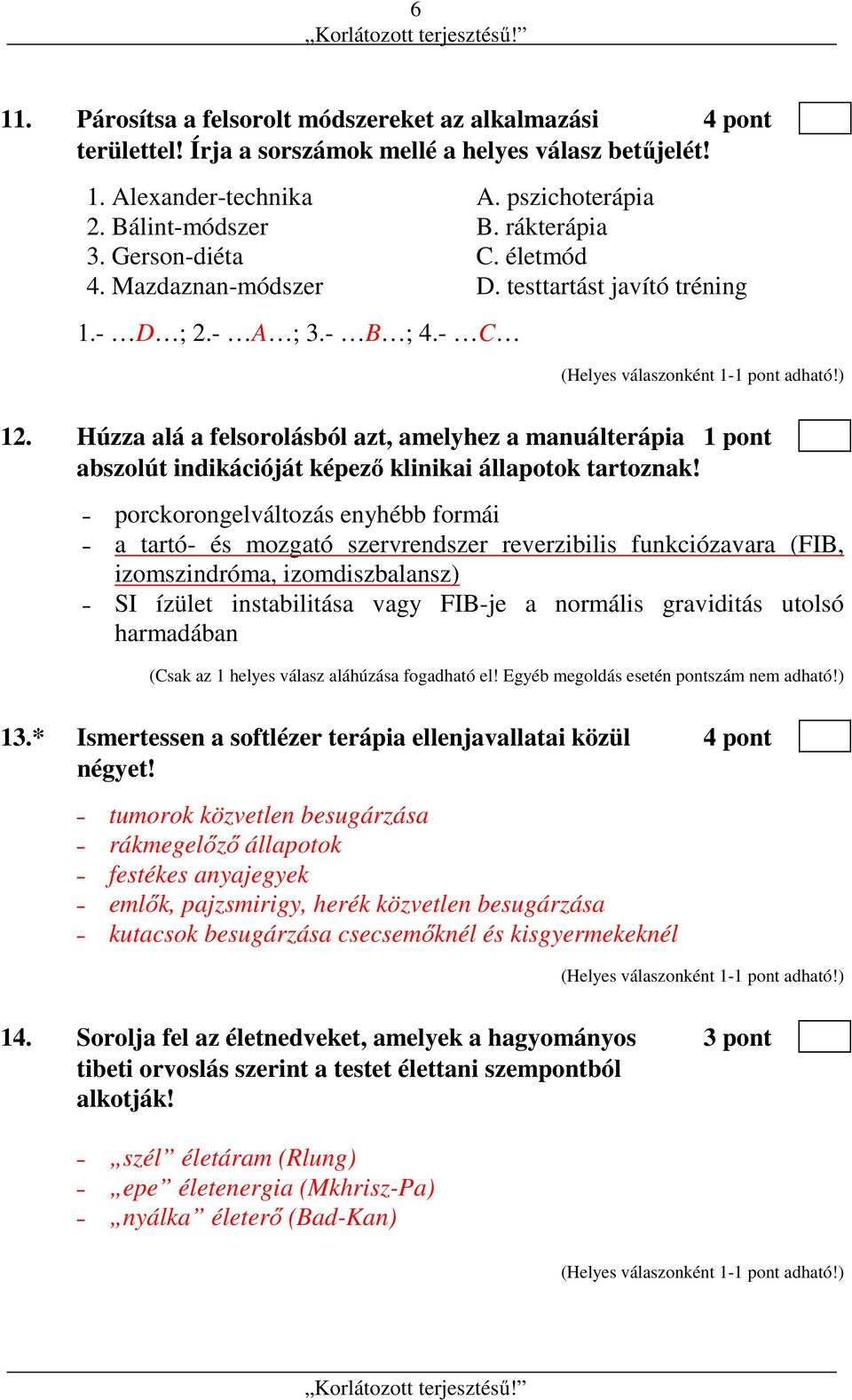 Húzza alá a felsorolásból azt, amelyhez a manuálterápia 1 pont abszolút indikációját képező klinikai állapotok tartoznak!