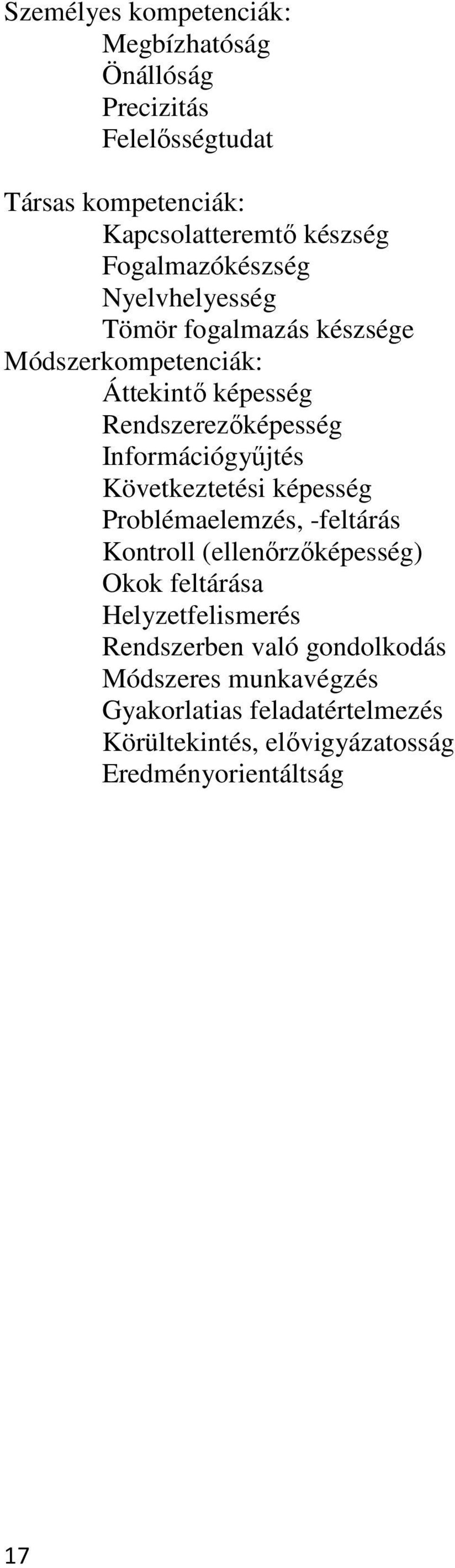 Információgyőjtés Következtetési képesség Problémaelemzés, -feltárás Kontroll (ellenırzıképesség) Okok feltárása