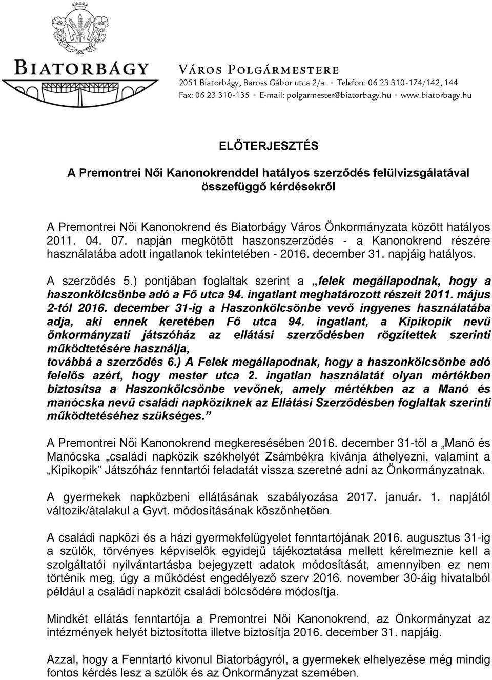 hu ELŐTERJESZTÉS A Premontrei Női Kanonokrenddel hatályos szerződés felülvizsgálatával összefüggő kérdésekről A Premontrei Női Kanonokrend és Biatorbágy Város Önkormányzata között hatályos 2011. 04.