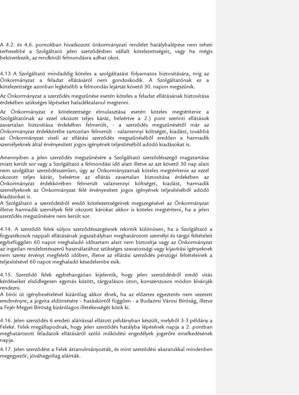 adhat okot. 4.13 A Szolgáltató mindaddig köteles a szolgáltatást folyamatos biztosítására, míg az Önkormányzat a feladat ellátásáról nem gondoskodik.