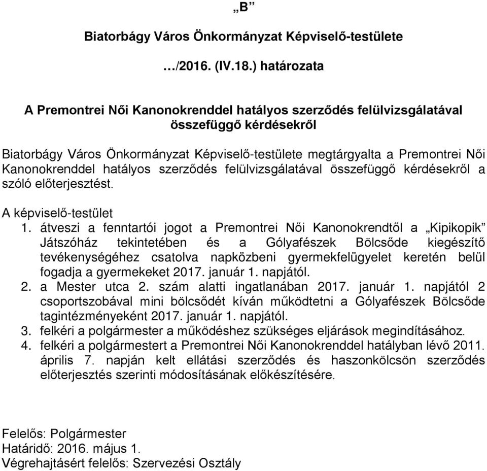 Kanonokrenddel hatályos szerződés felülvizsgálatával összefüggő kérdésekről a szóló előterjesztést. A képviselő-testület 1.