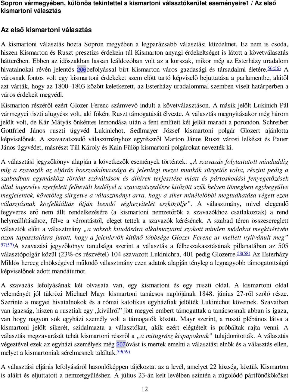 Ebben az idıszakban lassan leáldozóban volt az a korszak, mikor még az Esterházy uradalom hivatalnokai révén jelentıs 206befolyással bírt Kismarton város gazdasági és társadalmi életére.