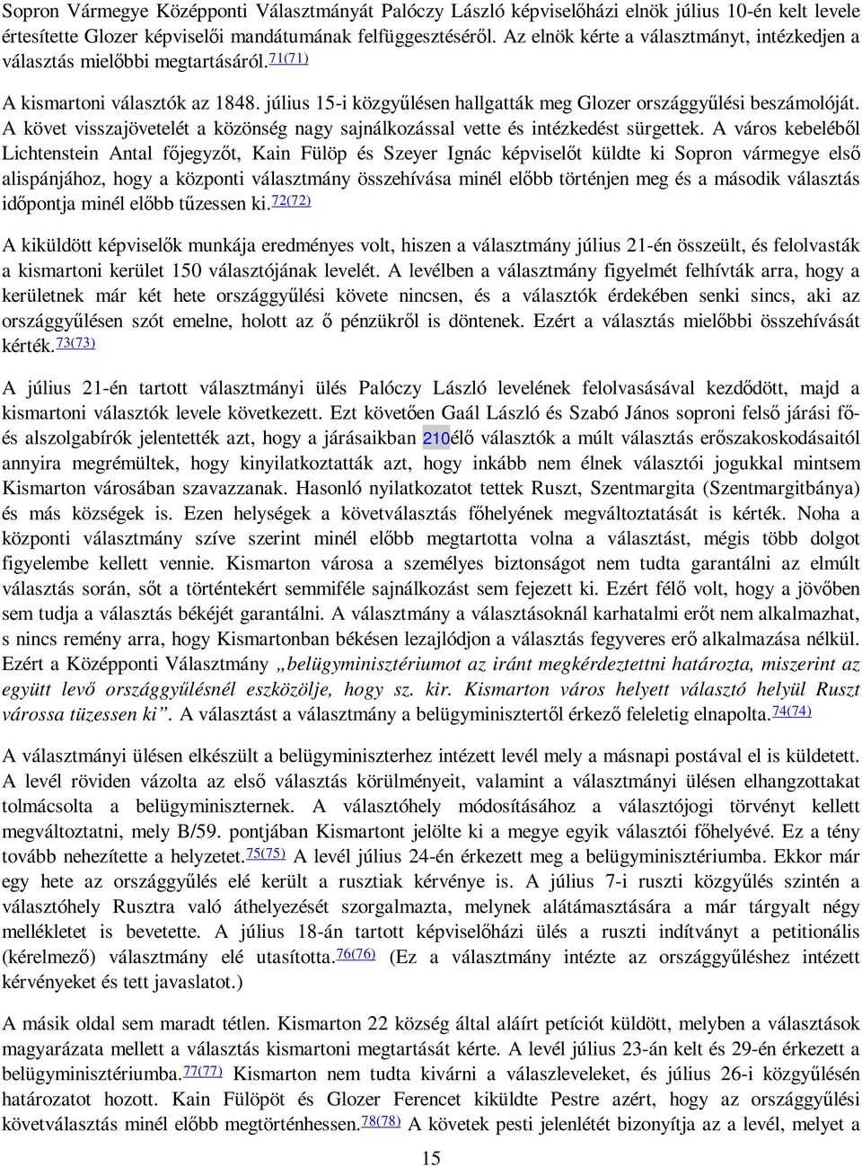 A követ visszajövetelét a közönség nagy sajnálkozással vette és intézkedést sürgettek.