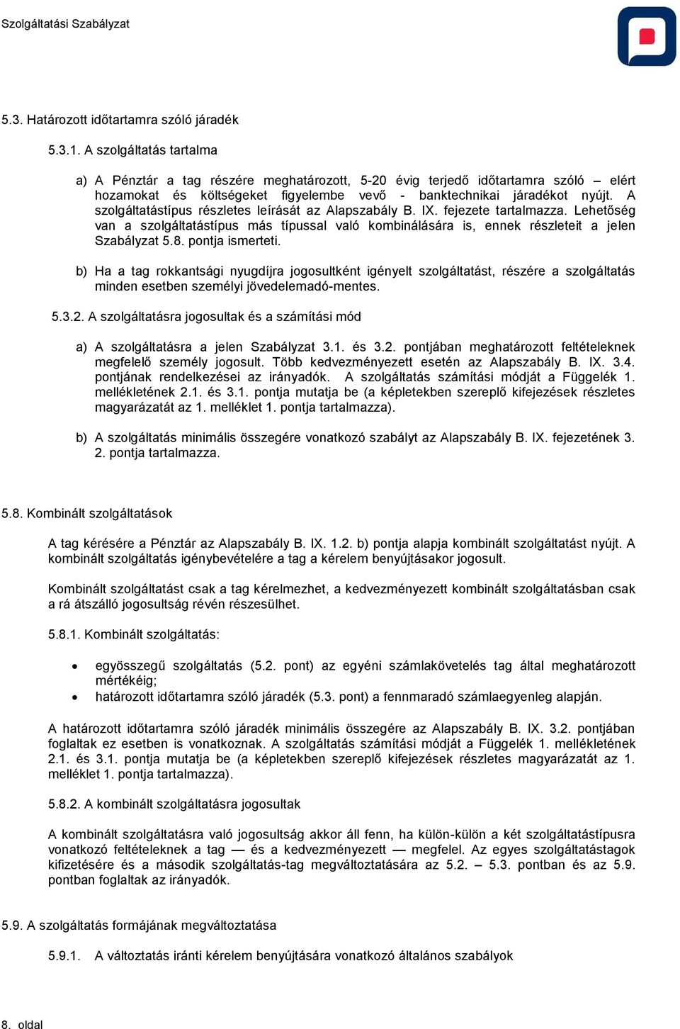 A szolgáltatástípus részletes leírását az Alapszabály B. IX. fejezete tartalmazza. Lehetőség van a szolgáltatástípus más típussal való kombinálására is, ennek részleteit a jelen Szabályzat 5.8.