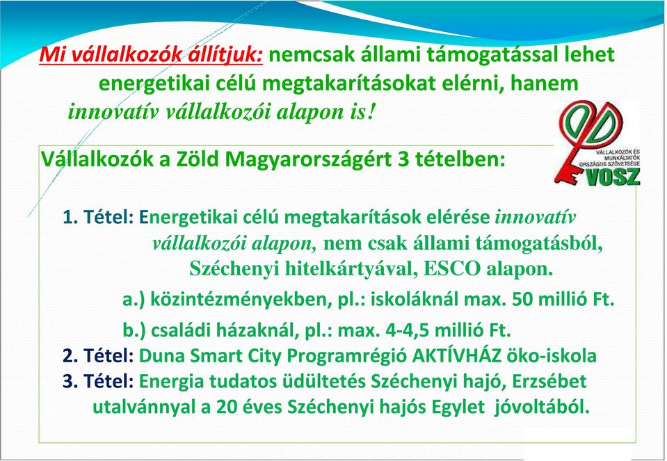 Tétel: Energetikai célúmegtakarítások elérése innovatív vállalkozói alapon, nem csak állami támogatásból, Széchenyi hitelkártyával, ESCO alapon. a.) közintézményekben, pl.