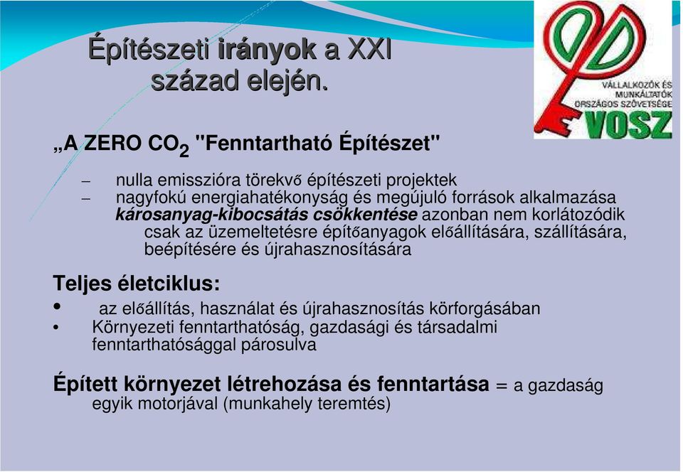 károsanyag-kibocsátás csökkentése azonban nem korlátozódik csak az üzemeltetésre építőanyagok előállítására, szállítására, beépítésére és