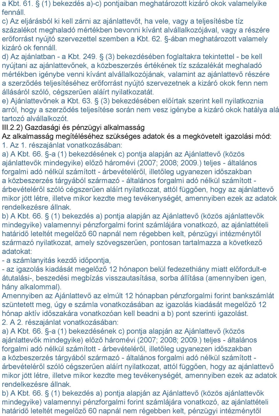 a Kbt. 6. -ában meghatározott valamely kizáró ok fennáll. d) Az ajánlatban - a Kbt. 49.