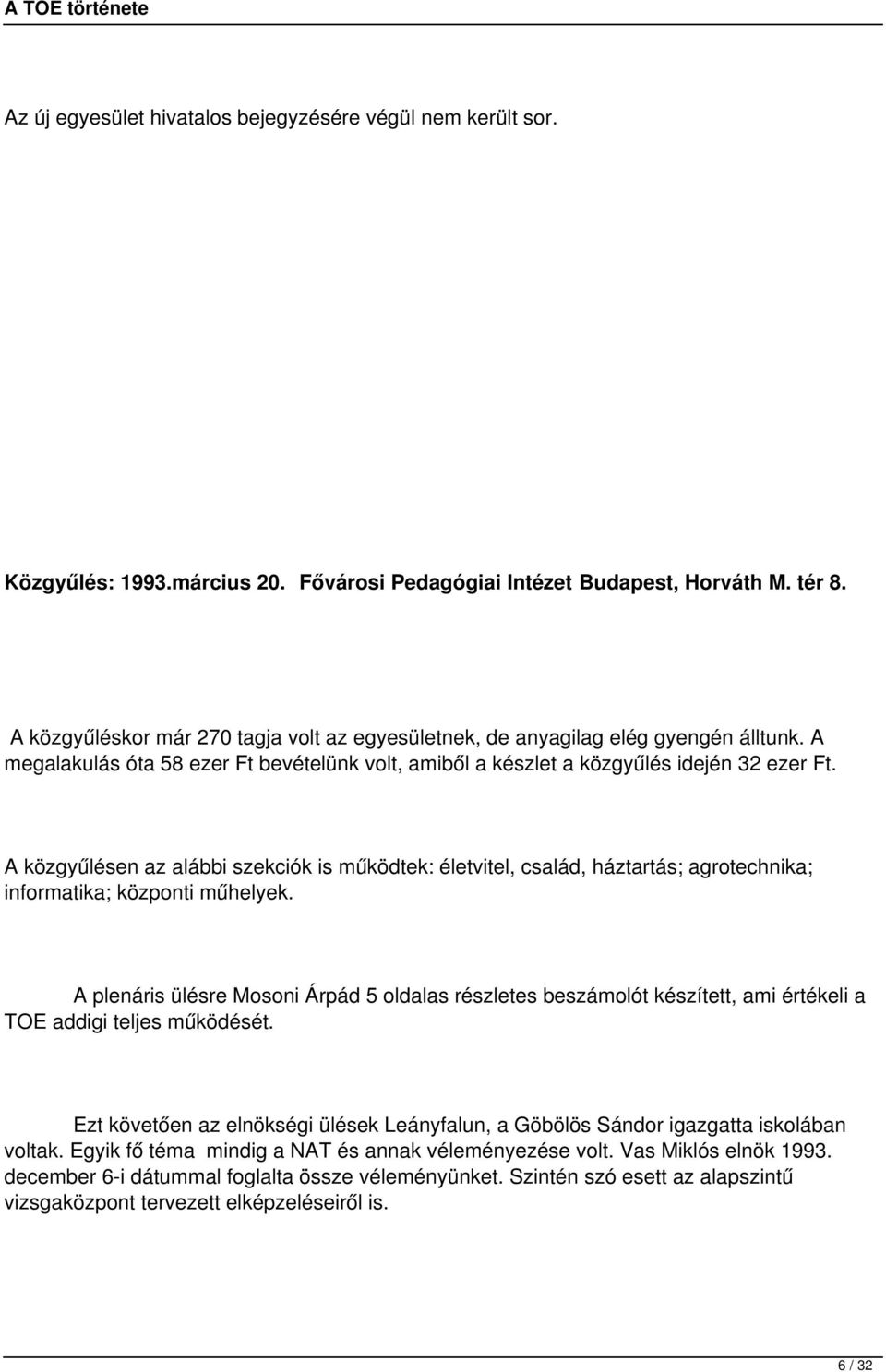 A közgyűlésen az alábbi szekciók is működtek: életvitel, család, háztartás; agrotechnika; informatika; központi műhelyek.