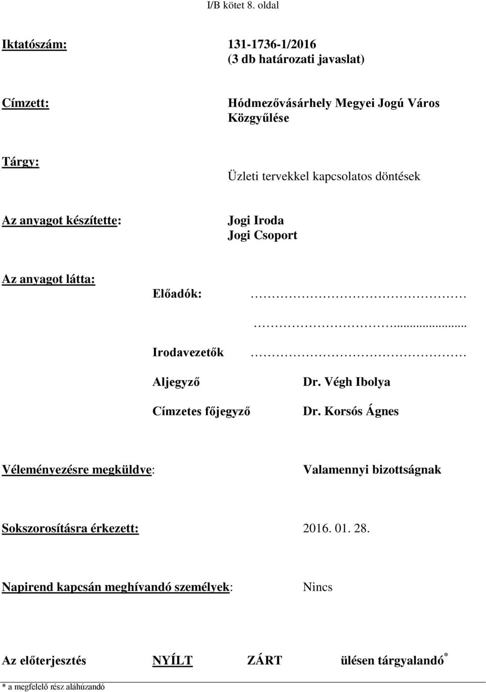 tervekkel kapcsolatos döntések Az anyagot készítette: Jogi Iroda Jogi Csoport Az anyagot látta: Előadók: Irodavezetők Aljegyző... Dr.
