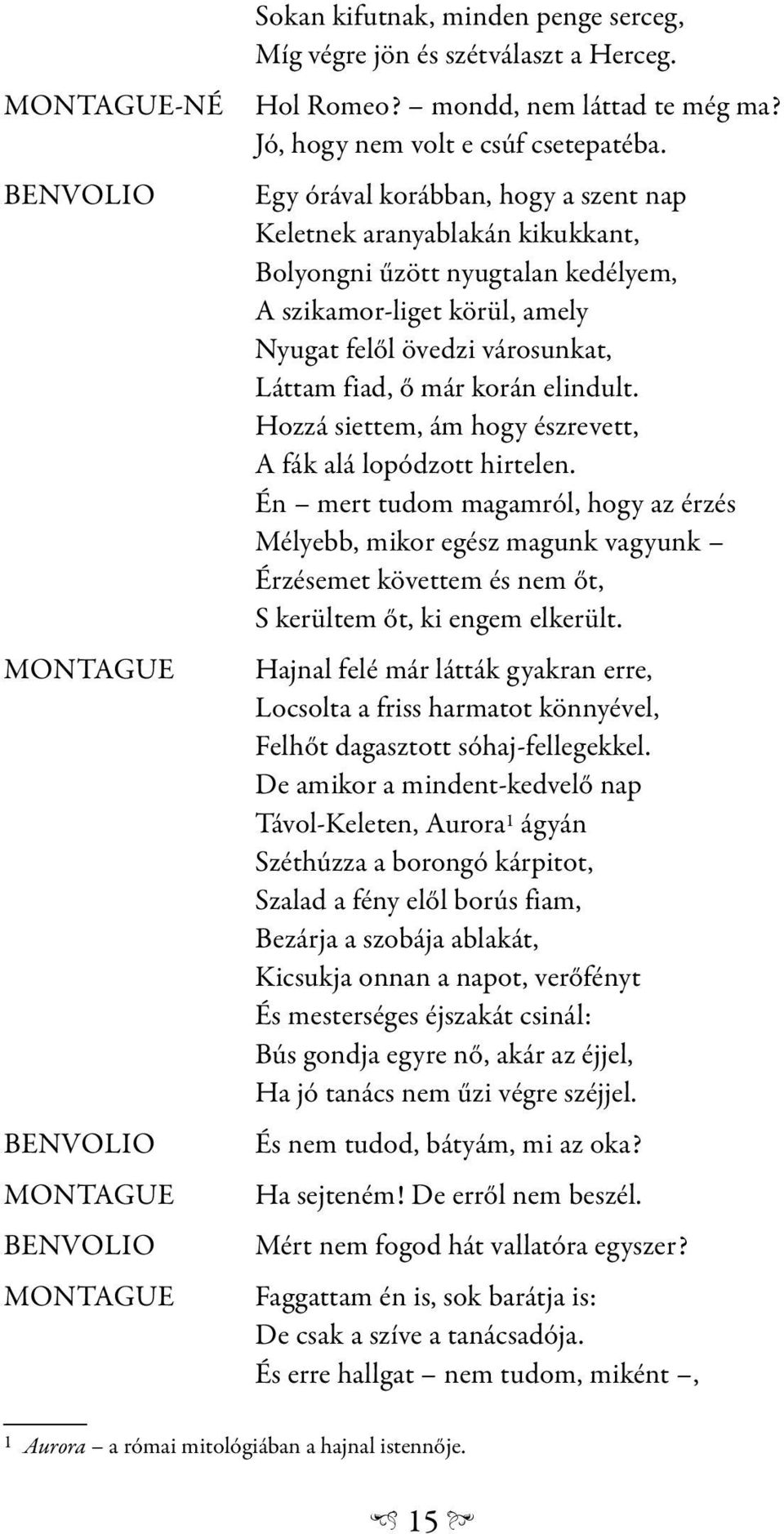 elindult. Hozzá siettem, ám hogy észrevett, A fák alá lopódzott hirtelen.