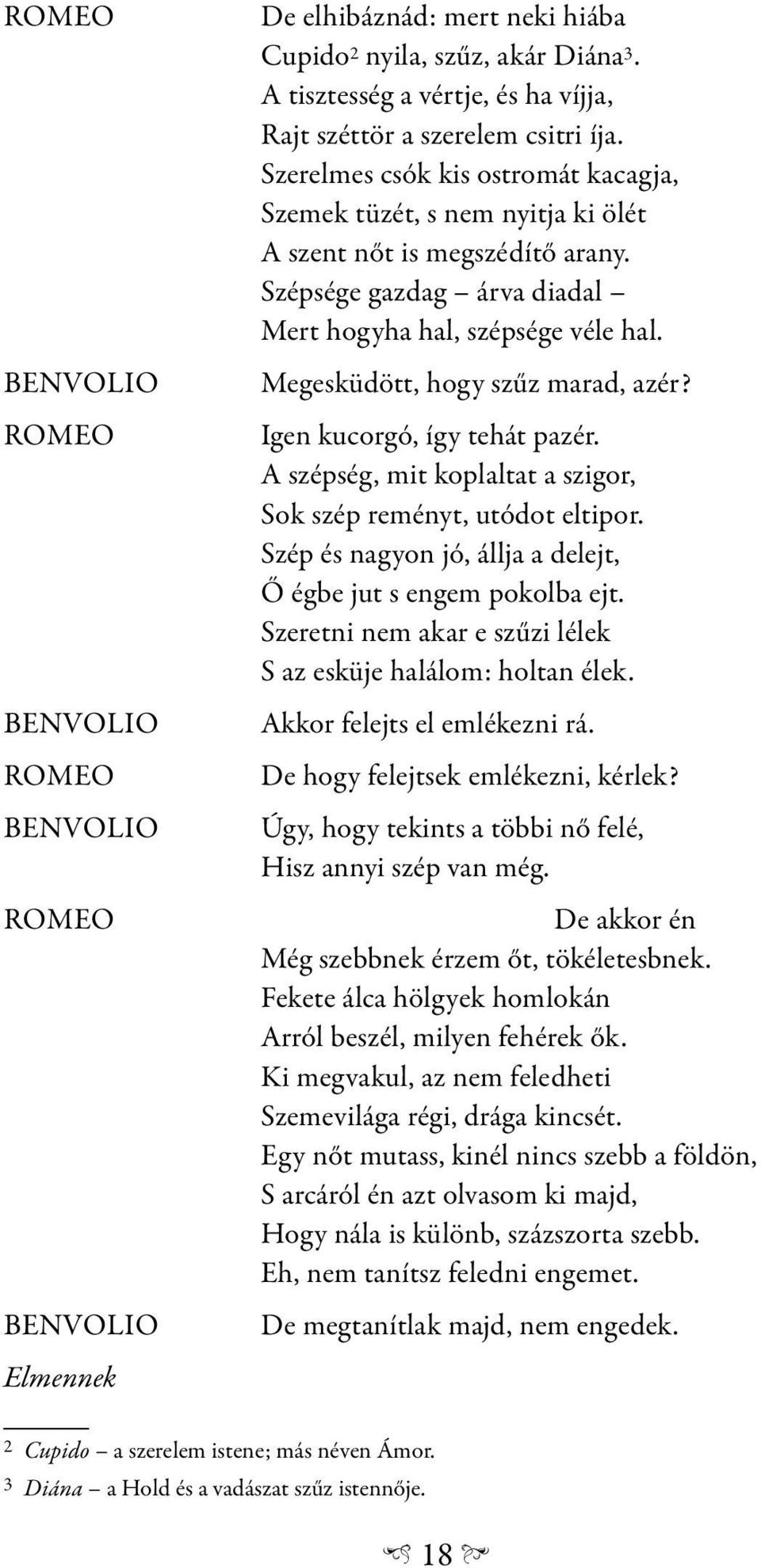 Megesküdött, hogy szűz marad, azér? Igen kucorgó, így tehát pazér. A szépség, mit koplaltat a szigor, Sok szép reményt, utódot eltipor.