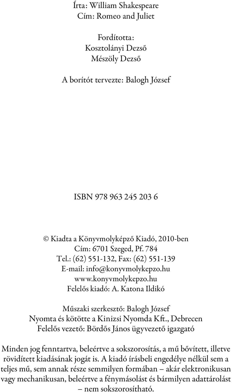 Katona Ildikó Műszaki szerkesztő: Balogh József Nyomta és kötötte a Kinizsi Nyomda Kft.