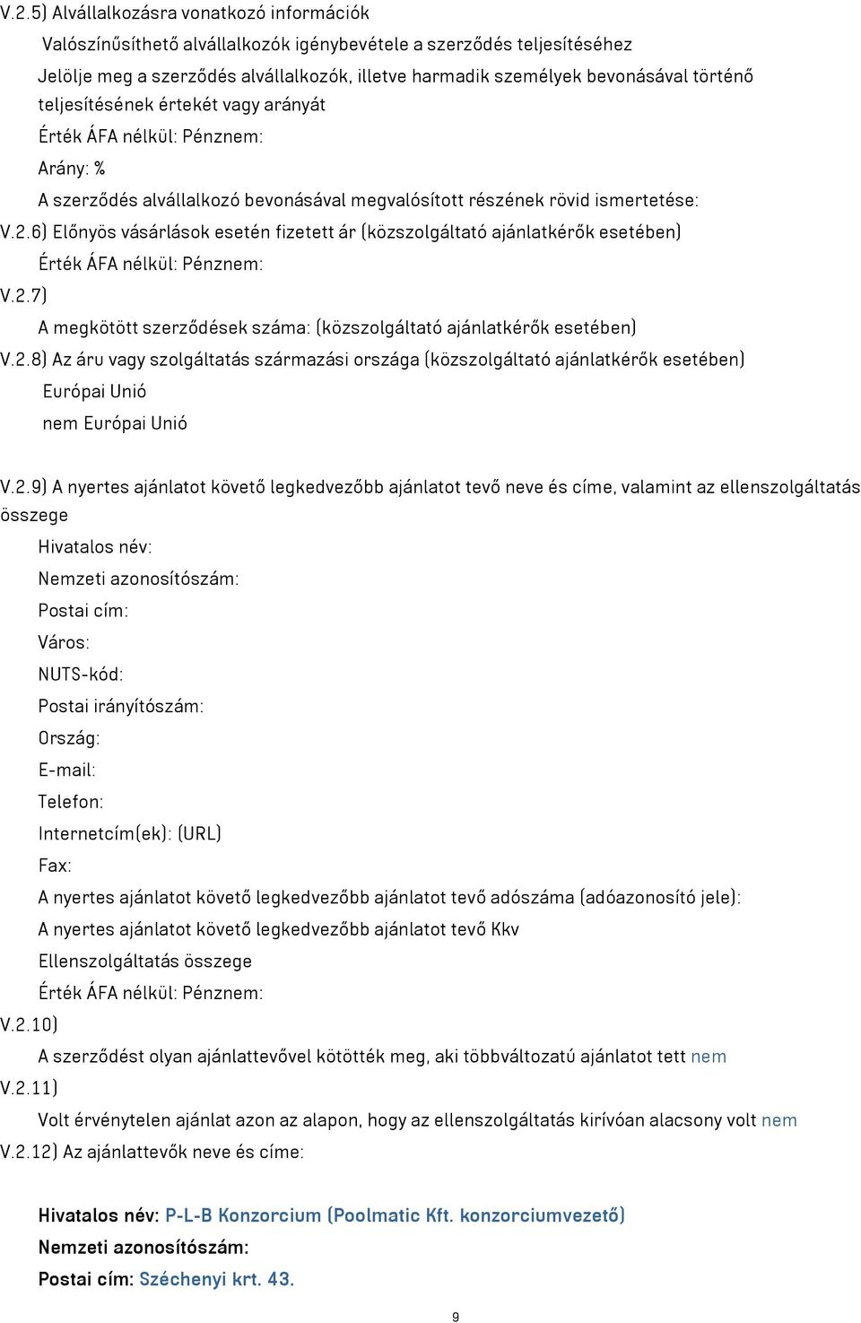 6) Előnyös vásárlások esetén fizetett ár (közszolgáltató ajánlatkérők esetében) Érték ÁFA nélkül: Pénznem: V.2.