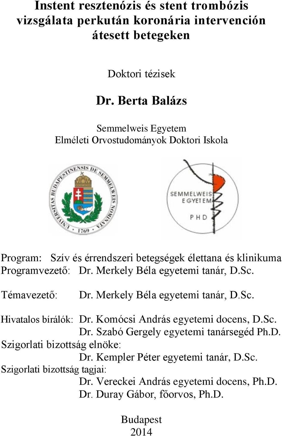 Merkely Béla egyetemi tanár, D.Sc. Témavezető: Dr. Merkely Béla egyetemi tanár, D.Sc. Hivatalos bírálók: Dr. Komócsi András egyetemi docens, D.Sc. Dr. Szabó Gergely egyetemi tanársegéd Ph.