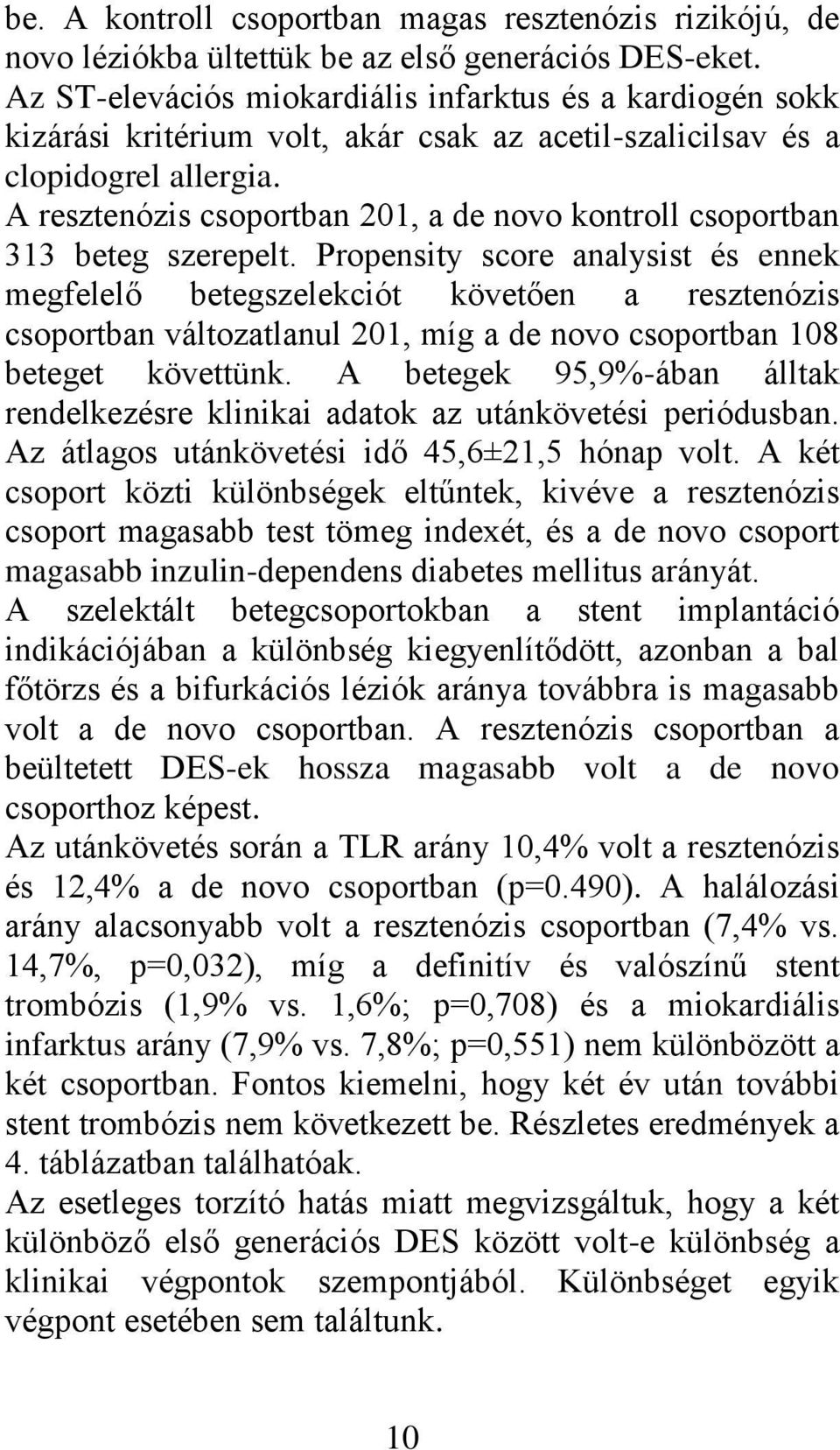 A resztenózis csoportban 201, a de novo kontroll csoportban 313 beteg szerepelt.