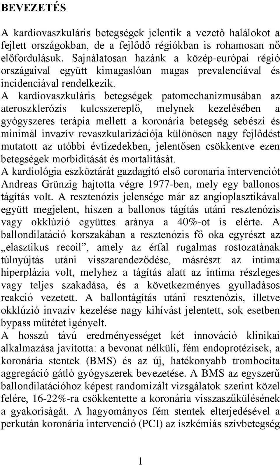 A kardiovaszkuláris betegségek patomechanizmusában az ateroszklerózis kulcsszereplő, melynek kezelésében a gyógyszeres terápia mellett a koronária betegség sebészi és minimál invazív